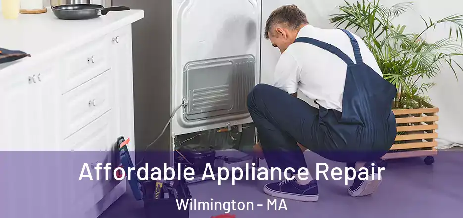  Affordable Appliance Repair Wilmington - MA
