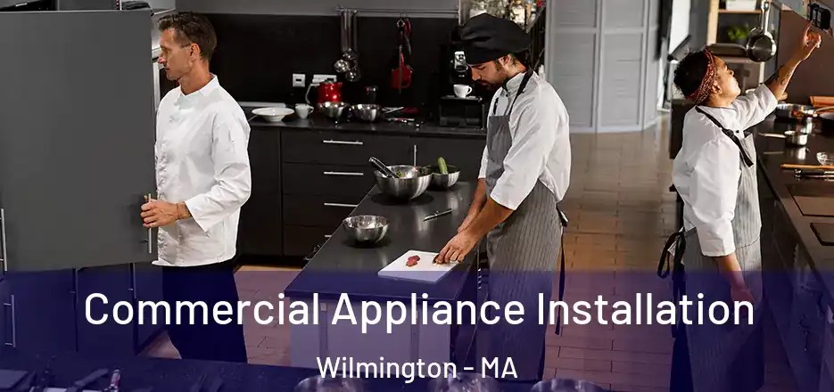 Commercial Appliance Installation Wilmington - MA