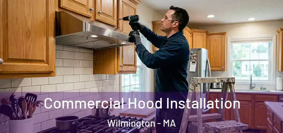  Commercial Hood Installation Wilmington - MA