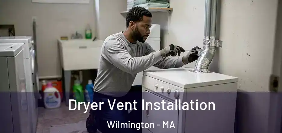  Dryer Vent Installation Wilmington - MA