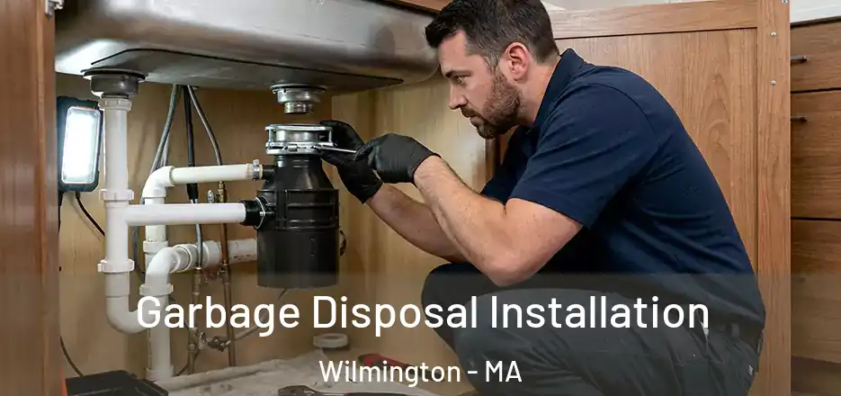  Garbage Disposal Installation Wilmington - MA