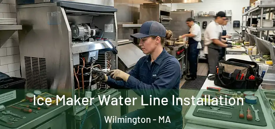  Ice Maker Water Line Installation Wilmington - MA