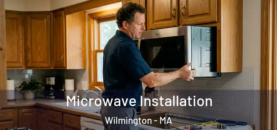  Microwave Installation Wilmington - MA