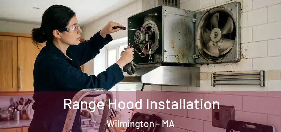  Range Hood Installation Wilmington - MA