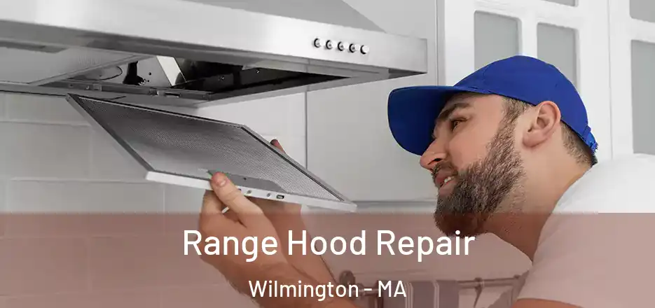  Range Hood Repair Wilmington - MA