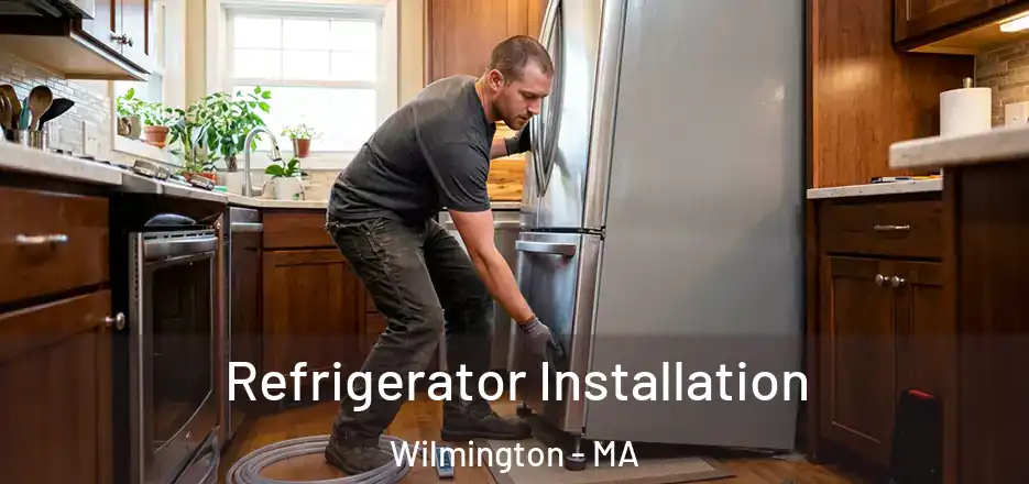  Refrigerator Installation Wilmington - MA