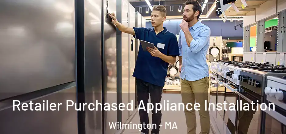  Retailer Purchased Appliance Installation Wilmington - MA