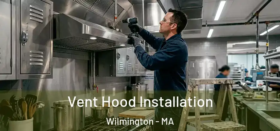  Vent Hood Installation Wilmington - MA
