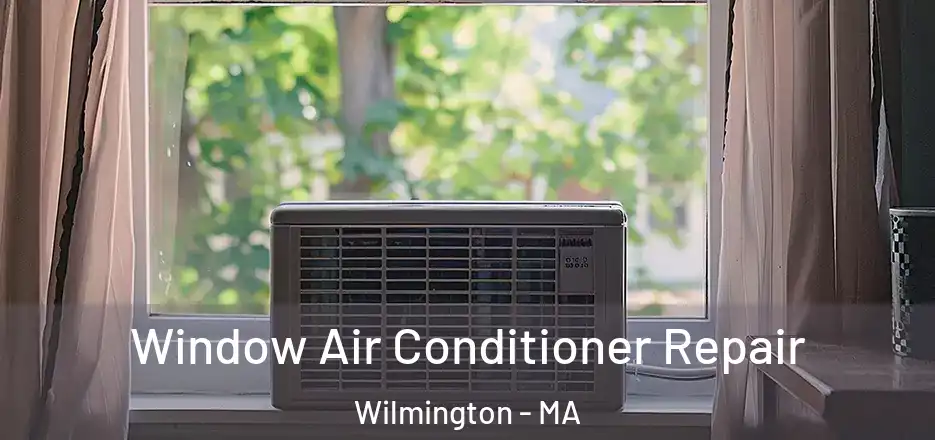  Window Air Conditioner Repair Wilmington - MA